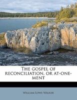 The Gospel of Reconciliation, or At-one-ment 1014636930 Book Cover