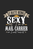 I Hate Being Sexy But I'm A Mail Carrier So I Can't Help It: Mail Carrier Notebook Mail Carrier Journal Handlettering Logbook 110 DOT GRID Paper Pages 6 x 9 167402472X Book Cover