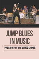 Jump Blues In Music: Passion For The Blues Shines: Blues Scale In Music B096TL7M74 Book Cover