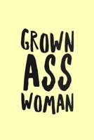 Grown Ass Woman: Funny Simple Lined Journal 110 Page, 6x9, Perfect Thank you gift for best friends, Sarcastic One Liners 1076323952 Book Cover
