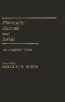 Philosophy Journals and Serials: An Analytical Guide (Annotated Bibliographies of Serials: A Subject Approach) 0313239584 Book Cover