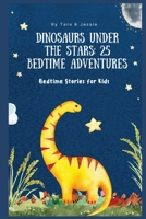 Dinosaurs under the Stars: 25 Bedtime Adventures Bedtime Stories for Kids 1088221025 Book Cover