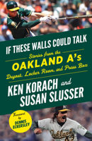 If These Walls Could Talk: Oakland A's: Stories from the Oakland A's Dugout, Locker Room, and Press Box 1629375802 Book Cover