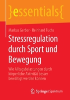 Stressregulation Durch Sport und Bewegung : Wie Alltagsbelastungen Durch K?rperliche Aktivit?t Besser Bew?ltigt Werden K?nnen 3658296798 Book Cover