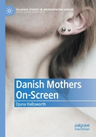Danish Mothers On-Screen (Palgrave Studies in 303088581X Book Cover