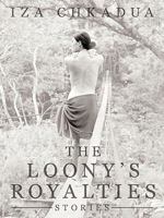 The Loony's Royalties: Stories 1456777068 Book Cover