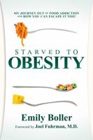 Starved to Obesity: My Journey Out of Food Addiction and How You Can Escape It Too! 1642930512 Book Cover