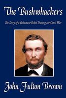 The Bushwhackers: The Story of a Reluctant Rebel During the Civil War 1440154481 Book Cover