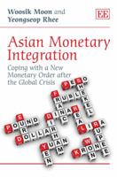 Asian Monetary Integration: Coping with a New Monetary Order After the Global Crisis 1849807426 Book Cover