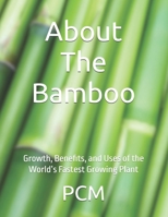 About The Bamboo: Growth, Benefits, and Uses of the World’s Fastest Growing Plant B0FDPZTVRS Book Cover