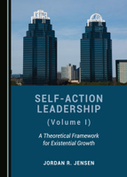 Self-Action Leadership (Volume I): A Theoretical Framework for Existential Growth 1527535630 Book Cover