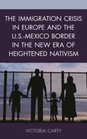 The Immigration Crisis in Europe and the U.S.-Mexico Border in the New Era of Heightened Nativism 1498583911 Book Cover