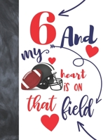 6 And My Heart Is On That Field: Football College Ruled Composition Writing School Notebook To Take Classroom Teachers Notes - Players Notepad For Boys And Girls 1692519980 Book Cover