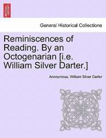 Reminiscences of Reading. By an Octogenarian [i.e. William Silver Darter.] 1241122148 Book Cover
