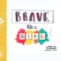 Brave Like a Girl! 1734653493 Book Cover