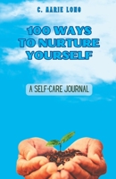100 Ways to Nurture Yourself: A Self-Care Journal B0C9SC6Z2F Book Cover