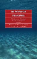 The Antipodean Philosopher: Public Lectures on Philosophy in Australia and New Zealand, Volume 1 0739127330 Book Cover