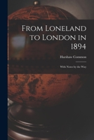 From Loneland to London in 1894 [microform]: With Notes by the Way 1014918405 Book Cover