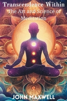 Transcendence Within: The Art and Science of Meditation B0CTFM54G1 Book Cover