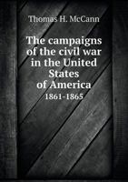 The campaigns of the civil war in the United States of America 1861-1865 1018488618 Book Cover