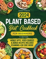 Plant Based Diet Cookbook for Beginners: Discover the Joy of Vegan Cooking with Simple, Wholesome, and Flavorful Recipes [IV EDITION] 1917038054 Book Cover