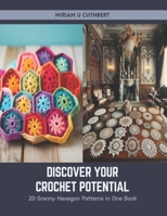 Discover Your Crochet Potential: 20 Granny Hexagon Patterns in One Book B0CSVPK34N Book Cover