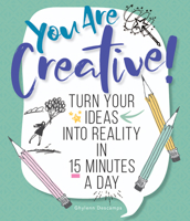 You Are Creative!: Turn Your Ideas into Reality in 15 Minutes a Day 1684620104 Book Cover