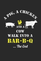 A Pig, A Chicken And A Cow Walk Into A Bar-B-Q ...The End: Grill Notizbuch zum Selberschreiben & Gestalten von Rezepten und Grillrezepten von Fleisch ... Kochbuch beim Grillen 165039618X Book Cover