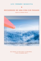 Recuerdos de una vida sin pasado: Aquella verdad única 1657211436 Book Cover