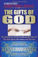 The Gifts of God: The Disclosure of the Godhead the Gift of Holy Spirit the Father and the Son 1548792551 Book Cover