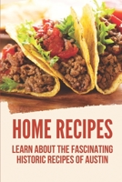 Home Recipes: Learn About The Fascinating Historic Recipes Of Austin: Rule Of Austin'S Cookbook B0988SVNC4 Book Cover
