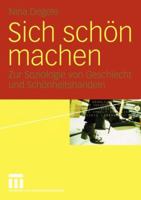 Sich Schon Machen: Zur Soziologie Von Geschlecht Und Schonheitshandeln 3531142461 Book Cover