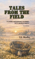 Tales From The Field: A Living Historians Journey into World War II B0H3NW8TWZ Book Cover