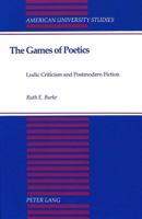 The Games of Poetics: Ludic Criticism and Postmodern Fiction (American University Studies Series III, Comparative Literature) 0820419427 Book Cover