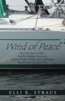 Wind of Peace: The True Story of One Family’S Sailing Adventure and the People, Places, and Challenges Encountered Along the Way 1491798157 Book Cover