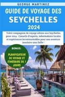 Guide De Voyage Des Seychelles 2024: Votre compagnon de voyage ultime aux Seychelles pour 2024 - Conseils d'experts, informations locales et ... pour une aventure (French Edition) B0CTGCBW67 Book Cover