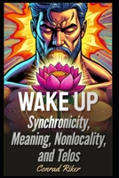 Wake Up: Synchronicity, Meaning, Nonlocality, and Telos (Redpilled Wisdom (satire)) B0F28T6MRR Book Cover