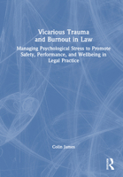Vicarious Trauma and Burnout in Law: Managing Psychological Stress to Promote Safety, Performance, and Wellbeing in Legal Practice 0367549093 Book Cover