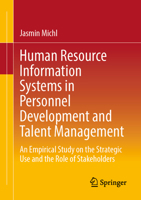 Human Resource Information Systems in Personnel Development and Talent Management: An Empirical Study on the Strategic Use and the Role of Stakeholders 3658493534 Book Cover