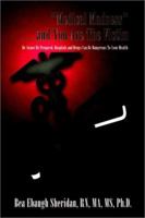 "Medical Madness" . . . and You Are The Victim: Be Aware/Be Prepared, Hospitals and Drugs Can Be Dangerous To Your Health 1410711722 Book Cover