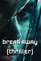 Break Away (Thriller) B0DSM2S6K4 Book Cover