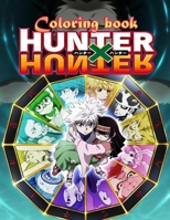 Hunter X Hunter Coloring Book: Hunter X Hunter Wonderful Adults Coloring Books True Gifts For Family With Easy Coloring Pages Hunter x In High-Quality To Unleash Artistic Potential And Relax B08ZBM2Y3S Book Cover