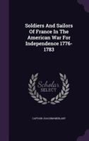 Soldiers and Sailors of France in the American War for Independence 1776-1783 1359260269 Book Cover
