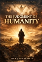 The Judgement of Humanity: A Novel Inspired by the Ethiopian Biblical Tradition (The True Story of Jesus) B0GWRPBZSK Book Cover