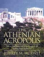The Athenian Acropolis: History, Mythology, and Archaeology from the Neolithic Era to the Present 0521428343 Book Cover