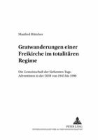 Gratwanderungen Einer Freikirche Im Totalitaeren Regime: Die Gemeinschaft Der Siebenten-Tags-Adventisten in Der Ddr Von 1945 Bis 1990 3631547978 Book Cover