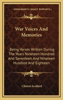 War Voices and Memories; Being Verses Written During the Years Nineteen Hundred and Seventeen and Nineteen Hundred and Eighteen 1019225831 Book Cover