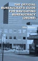 The Official Bureaucrat's Guide for Navigating Bureaucracy (Obgnb) 1461197163 Book Cover
