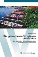 Die gebrochenen Schwingen des Garuda: Zur nationalen Identitätsbildung im multiethnischen Indonesien 363941828X Book Cover