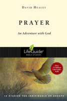 Prayer: An Adventure With God : 12 Studies for Individuals or Groups (Life Guide Bible Studies) 0830810536 Book Cover